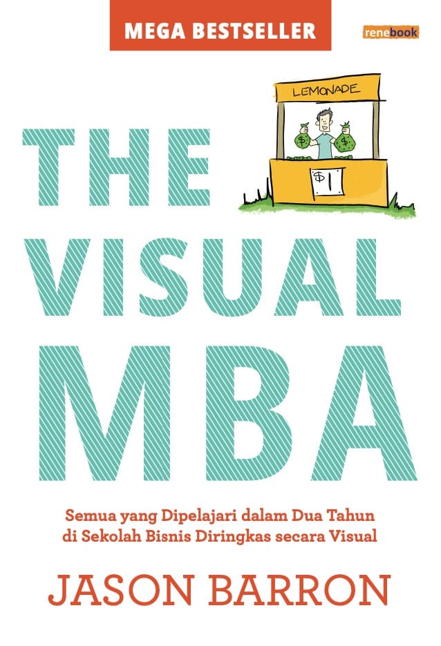 The visual mba : Semua yang dipelajari dalam dua tahun di sekolah bisnis diringkas secara visual
