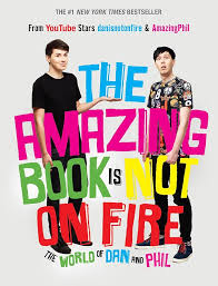 The amazing book is not on fire the world of Dan and Phil