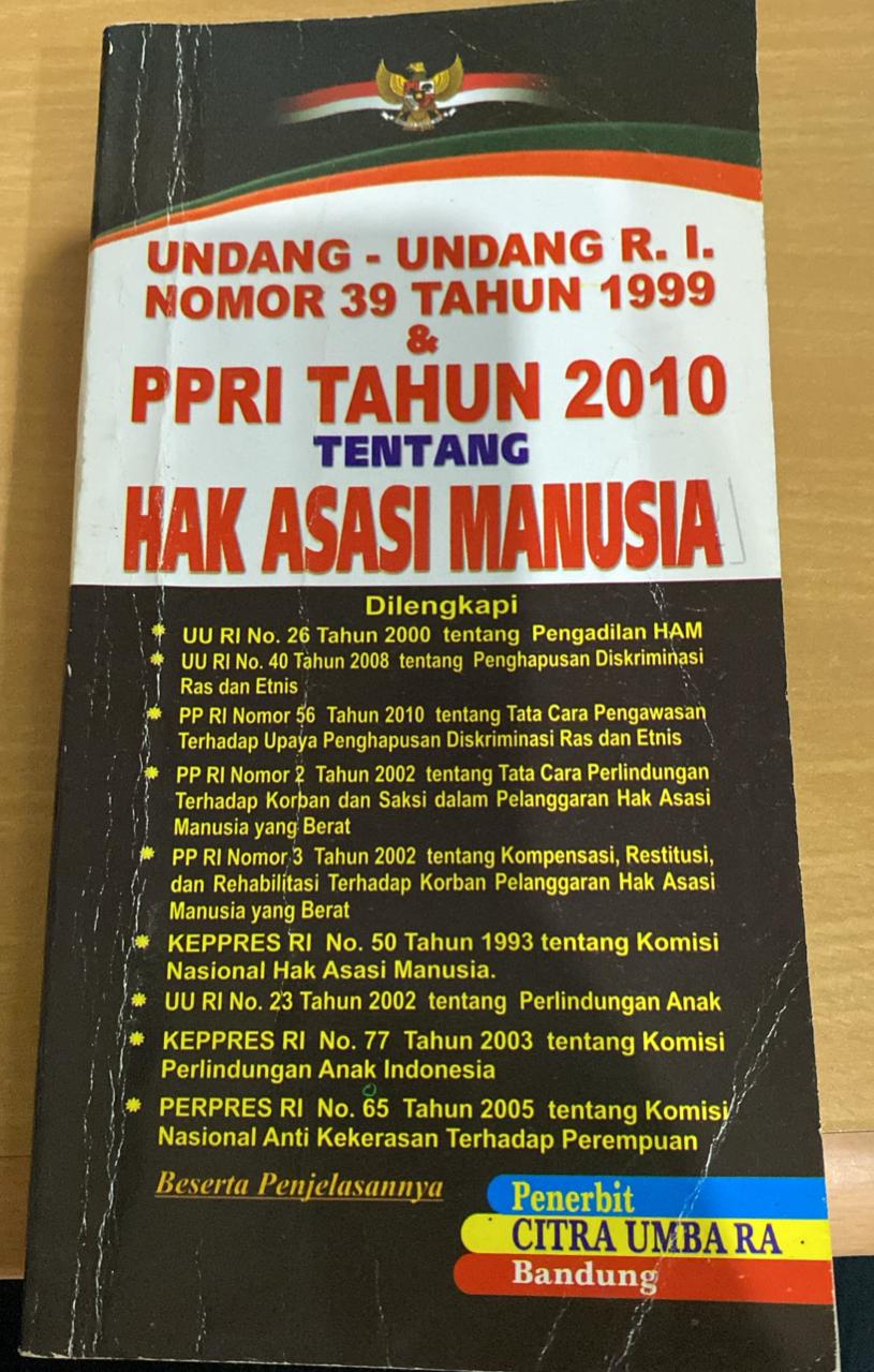 Undang-undang RI nomor 39 tahun 1999 dan peraturan pemerintah RI tahun 2010 tentang hak asasi manusia