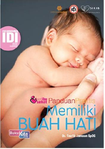 Seri ibu sehat : Panduan Praktis Memiliki Buah Hati