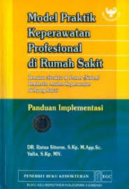 Model praktik keperawatan profesional di Rumah Sakit: penataan struktur & proses (sistem) pemberian asuhan keperawatan di ruang rawat – Panduan Implementasi