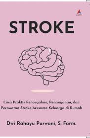 Stroke : Cara praktis pencegahan, penanganan dan perawatan stroke bersama keluarga di rumah