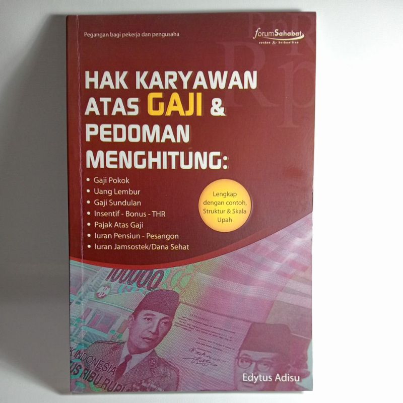 Hak Karyawan atas Gaji & Pedoman Menghitung: Gaji Pokok, Uang Lembur, Gaji Sundulan, Insentif - Bonus - THR, Pajak Atas Gaji, Iuran Pensiun - Pesangon, Iuran Jamsostek / Dana Sehat Pengarang