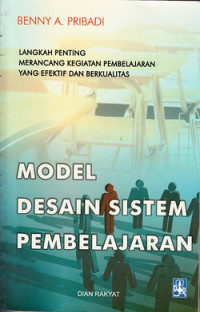 Lengkap Model Desain Sistem Pembelajaran: Langkah Penting Merancang Kegiatan Pembelajaran yang Efekt