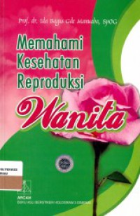 Memahami kesehatan reproduksi wanita