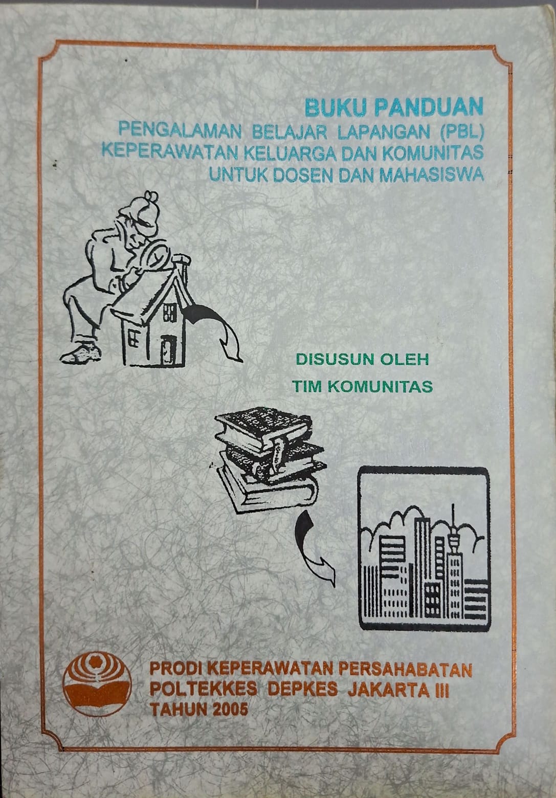 Buku panduan pengalaman belajar lapangan (BPL) keperawatan keluarga dan komunitas untuk dosen dan mahasiswa