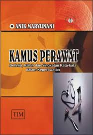 Kamus Perawat (definisi, istilah dan singkatan kata-kata dalam keperawatan)