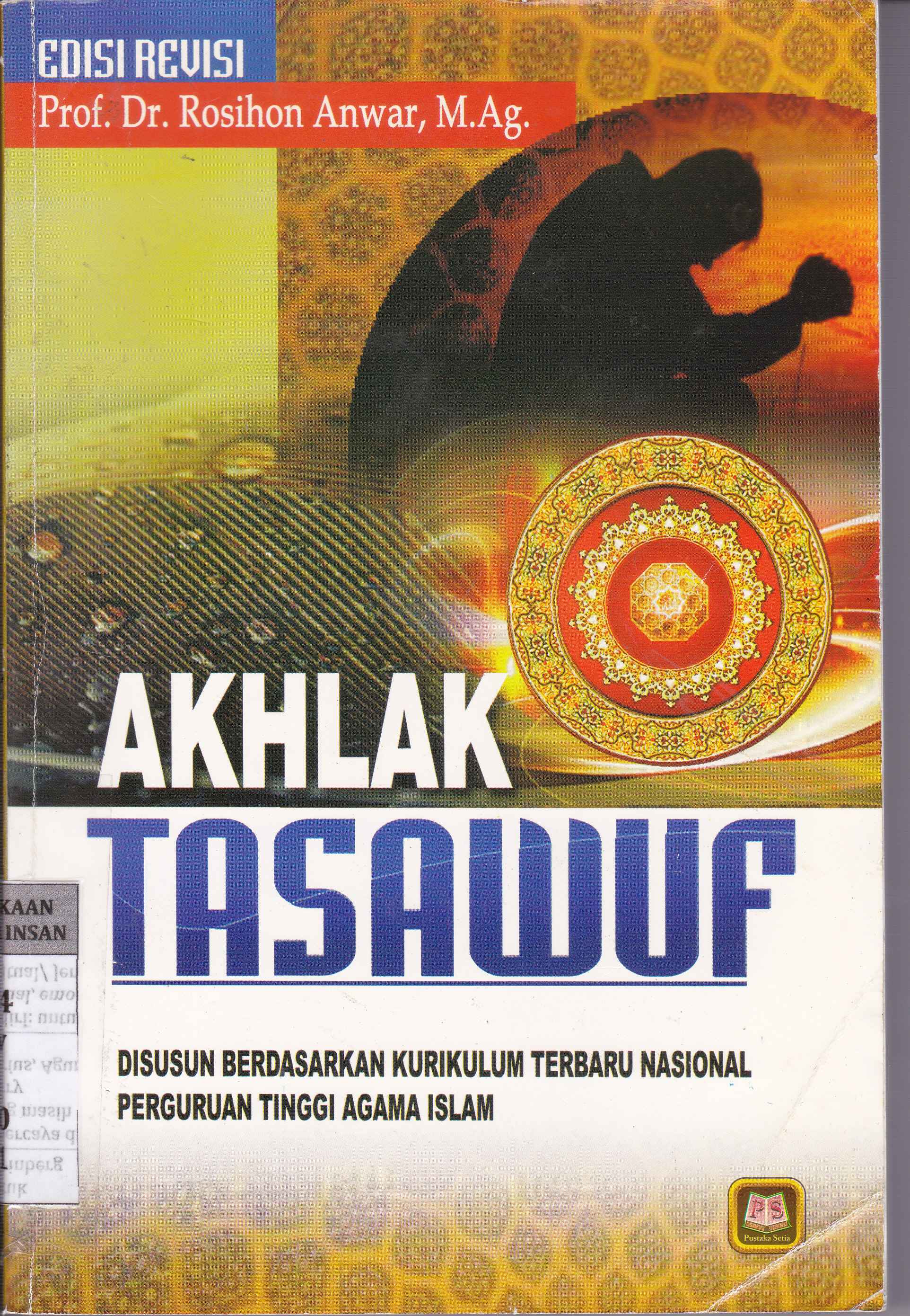 Akhlak Tasawuf (disusun berdasarkan kurikulum terbaru nasional perguruan tinggi agama islam)