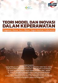 teori model dan inovasi dalam keperawatan : gagasan besar guru besar keperawatan indonesia