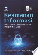 Keamanan Informasi : Dasar, Praktik, dan Masa Depan Pengamanan data