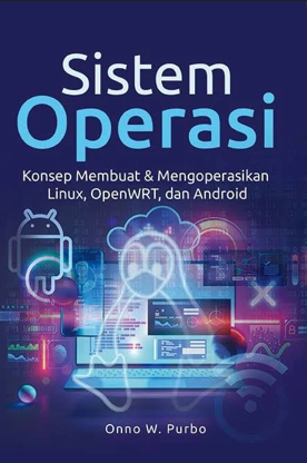 Sistem operasi : konsep membuat dan mengoperasikan Linux, OpenWRT, dan Android
