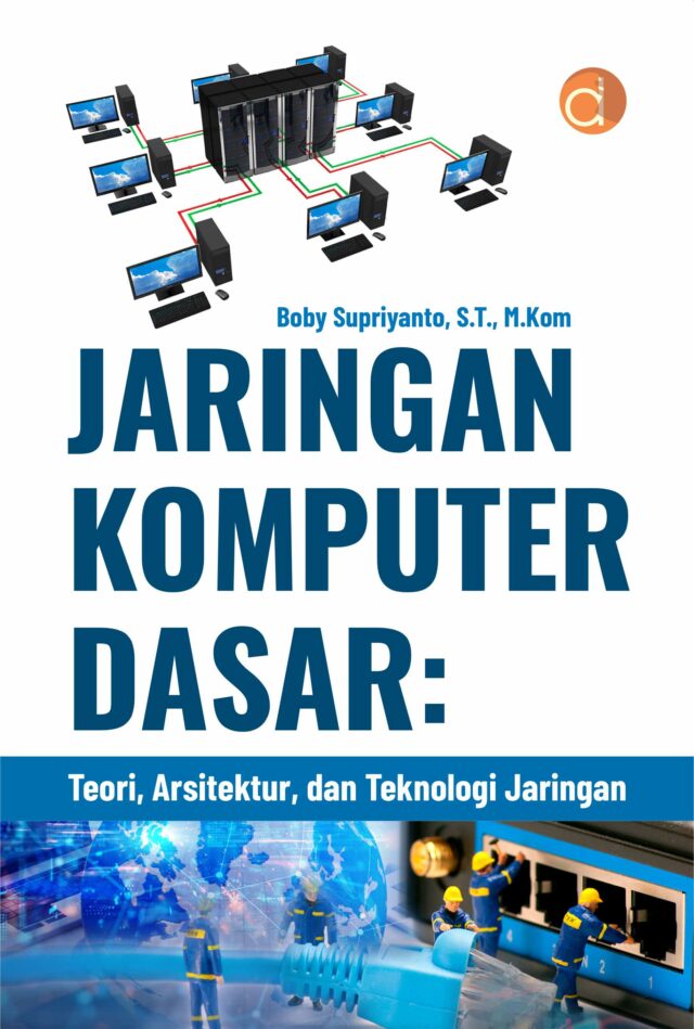 Jaringan Komputer Dasar : Teori, Arsitektur, Dan Teknologi Jaringan
