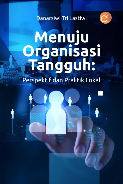 Menuju Organisasi Tangguh : Perspektif Dan Praktik Lokal