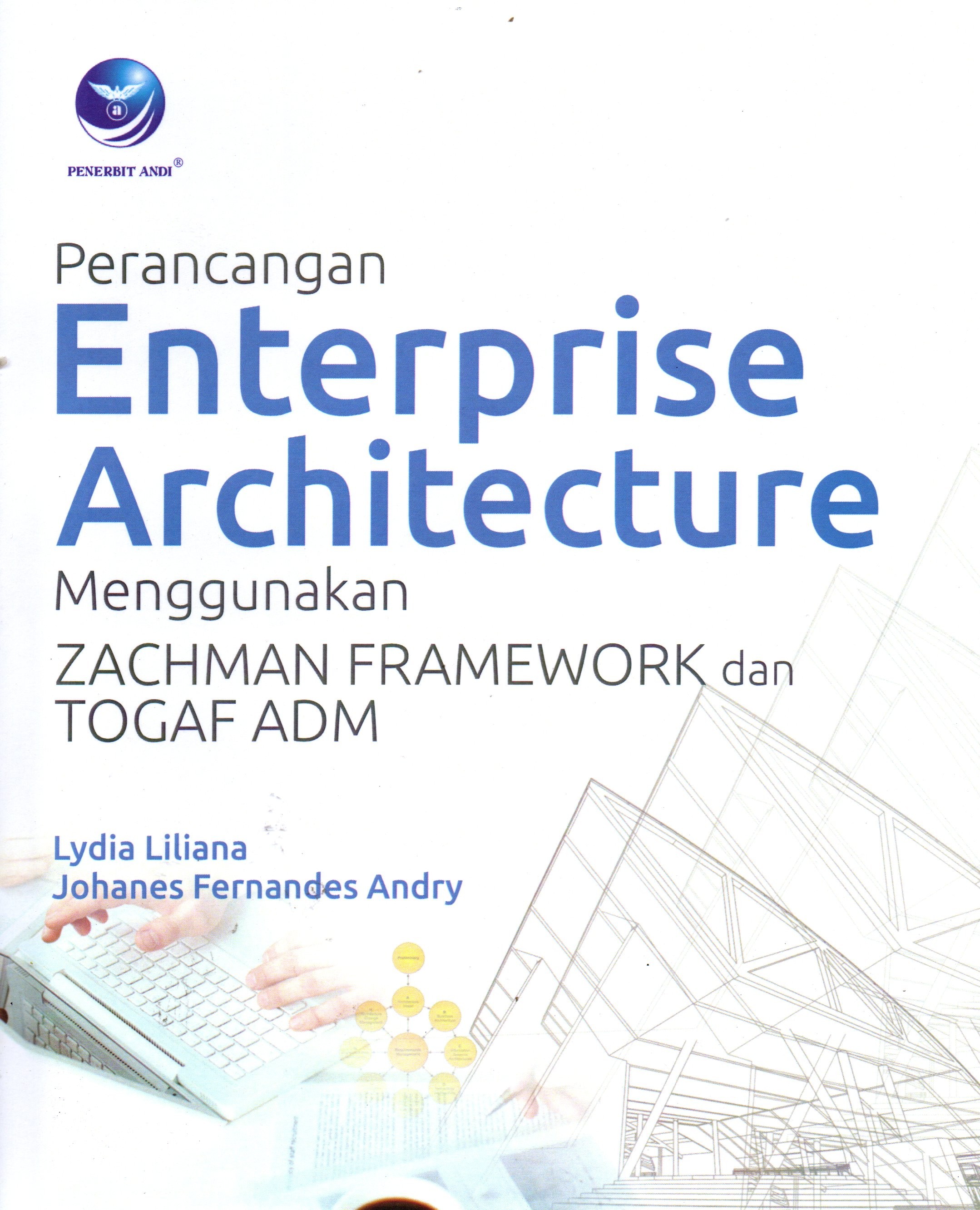 Perancangan enterprise menggunakan zachman framework dan togaf adm