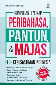 Kumpulan Lengkap Peribahasa, Pantun, & Majas : Plus Kesusastraan Indonesia