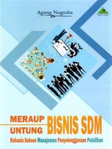 Meraup Untung Bisnis SDM : Rahasisa sukses manajemen penyelenggaraan pelatihan