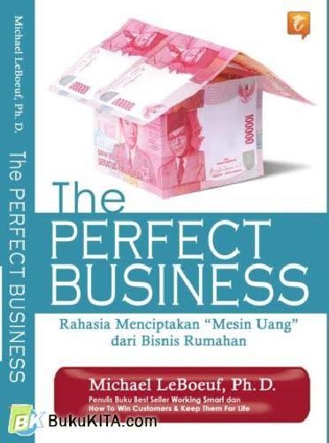 The Perfect Business : Rahasia Menciptakan “Mesin Uang” dari Bisnis Rumahan