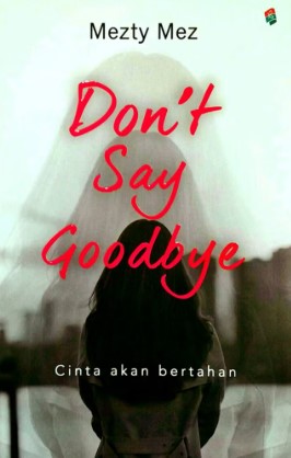 Don't Say Goodbye : Cinta akan bertahan