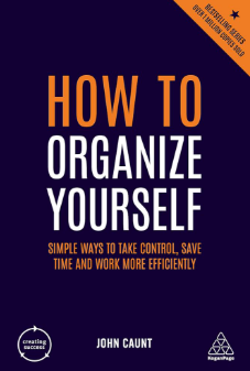 How to Organize Yourself : Simple way to take control, save time, and work more efficiently