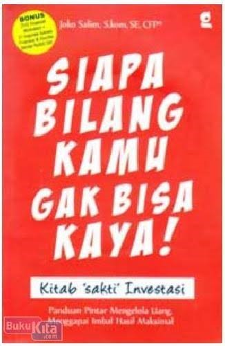 Siapa Bilang Kamu Gak Bisa Kaya! : Kitab “Sakti” Investasi