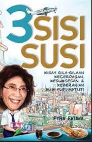 3 Sisi Susi : Kisah gila-gilaan, kecerdasan, kesuksesan, dan keberanian Susi Pudjiastuti