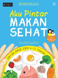 Aku Pintar Makan Sehat : Untuk Anak Usia 4–12 Tahun