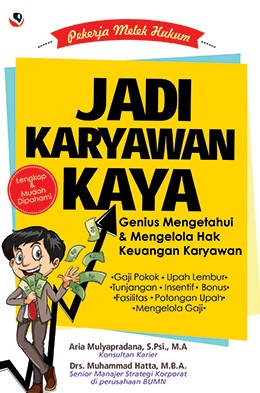 Pekerja Melek Hukum, Jadi Karyawan Kaya : Genius Mengetahui & Mengelola Hak Keuangan Karyawan