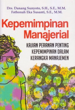 Kepemimpinan Manajerial : Kajian Peranan Penting Kepemimpinan dalam Kerangka Manajemen