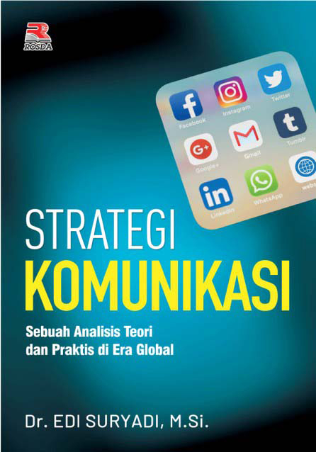 Strategi komunikasi : sebuah analisis teori dan praktis di era global