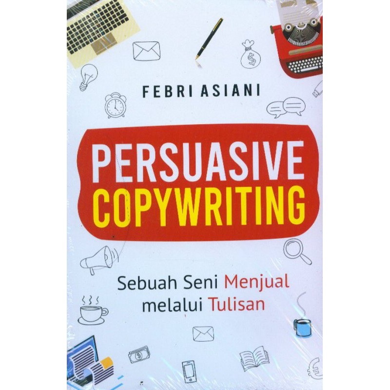 Persuasive copywriting : sebuah seni menjual melalui tulisan