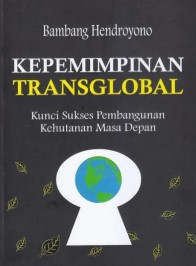 Kepemimpinan Transglobal : Kunci Sukses Pembangunan Kehutanan Masa Depan