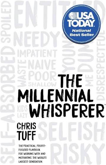 The Millennial Whisperer: The Practical, Profit-Focused Playbook for Working With and Motivating the World's Largest Generation