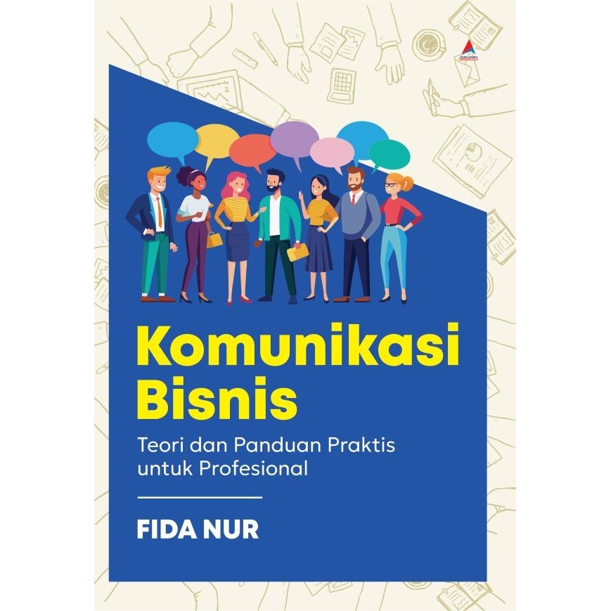 Komunikasi bisnis : teori dan panduan praktis untuk profesional