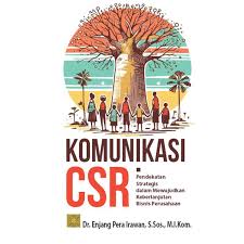 Komunikasi CSR : Pendekatan strategis dalam mewujudkan keberlanjutan bisnis perusahaan