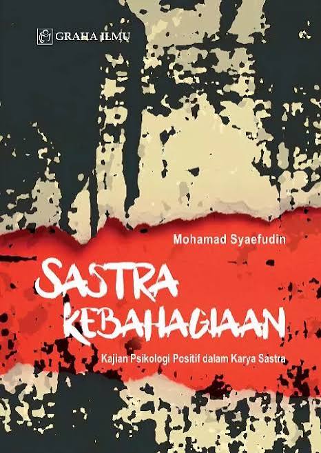 Sastra Kebahagiaan Kajian Psikologi Positif dalam Karya Sastra