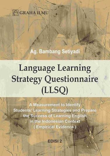 Language Learning Strategy Questionnaire (LLSQ): A Measurement to Identify Students’ Learning Strategies and Prepare the Success of Learning English in the Indonesian Context (Empirical Evidence)