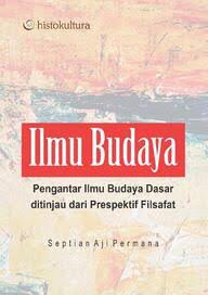 Ilmu Budaya: Pengantar Ilmu Budaya Dasar Ditinjau dari Perspektif Filsafat