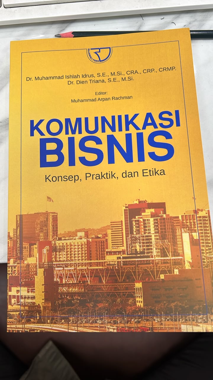 Komunikasi bisnis: konsep, praktik, dan etika