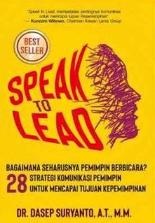 Speak to lead 28 : strategi komunikasi pemimpin untuk mencapai tujuan kepemimpinan
