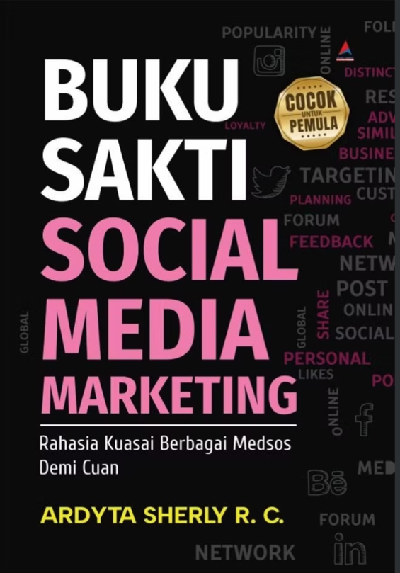 Buku Sakti Social Media Marketing : Rahasia Kuasai Berbagai Medsos Demi Cuan