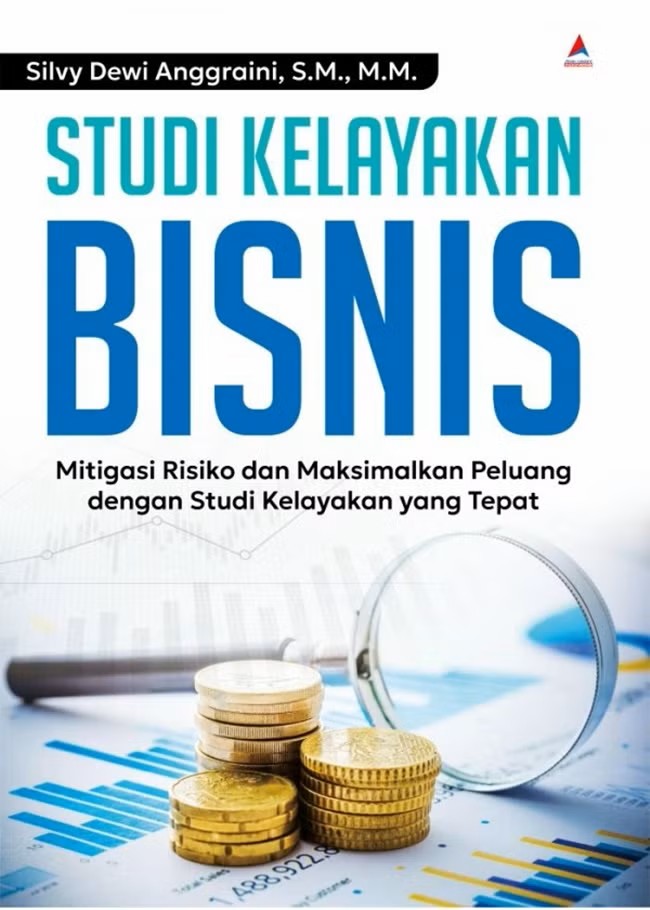 Studi kelayakan bisnis : mitigasi risiko dan memaksimalkan peluang dengan studi kelayakan yang tepat