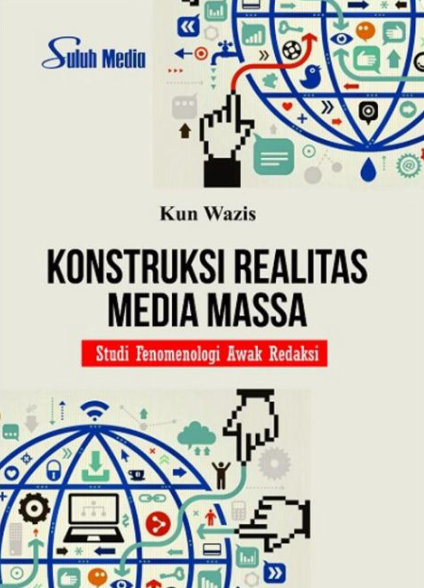 Konstruksi realitas media massa : studi fenomenologi awak redaksi
