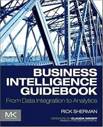 Business intelligence guidebook : from data integration to analytics