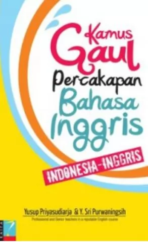 Kamus gaul percakapan bahasa Inggris : Indonesia - Inggris